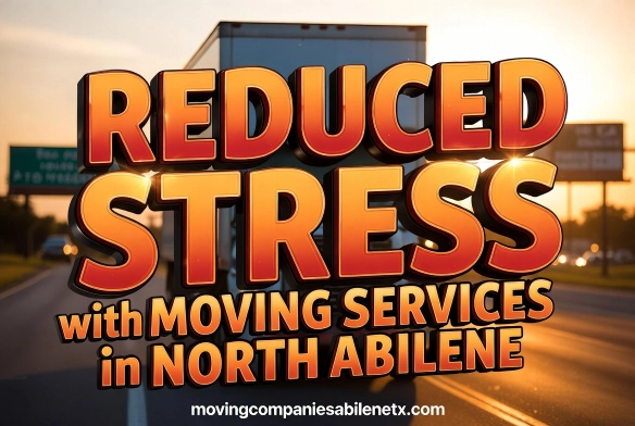 SEO Focused: Reduced stress with moving services in North Abilene TX graphic with a truck on highway.